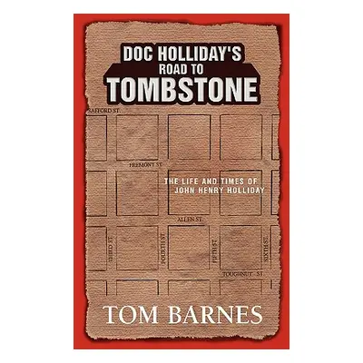 "Doc Holliday's Road to Tombstone: The Life and Times of John Henry Holliday" - "" ("Barnes Tom"