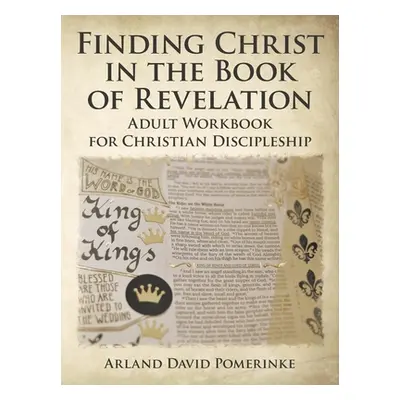 "Finding Christ in the Book of Revelation: Adult Workbook for Christian Discipleship" - "" ("Pom