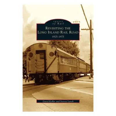 "Revisiting the Long Island Rail Road: 1925-1975" - "" ("Keller David")