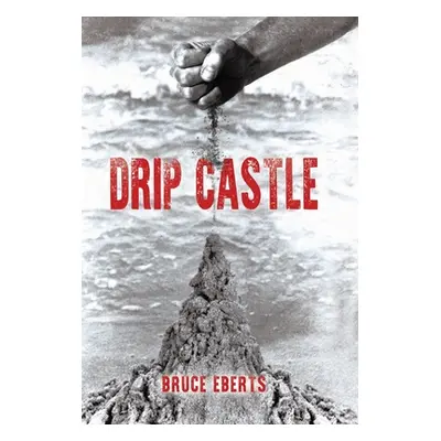 "Drip Castle" - "" ("Eberts Bruce")