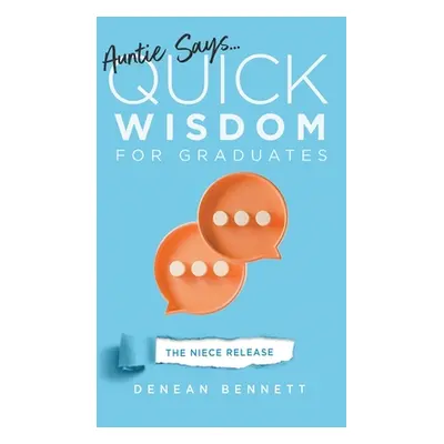 "Auntie Says: Quick Wisdom for Graduates (The Niece Release Edition)" - "" ("Bennett Denean")