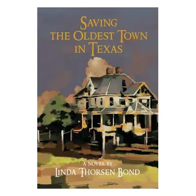 "Saving the Oldest Town in Texas" - "" ("Bond Linda Thorsen")