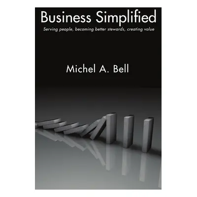 "Business Simplified: Serving people, becoming better stewards, creating value" - "" ("Bell Mich