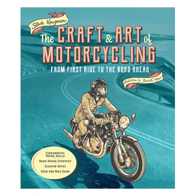 "The Craft and Art of Motorcycling: From First Ride to the Road Ahead - Fundamental Riding Skill