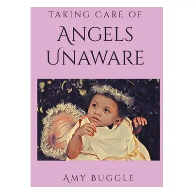 "Taking Care of Angels Unaware" - "" ("Buggle Amy")