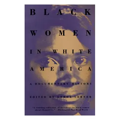 "Black Women in White America: A Documentary History" - "" ("Lerner Gerda")