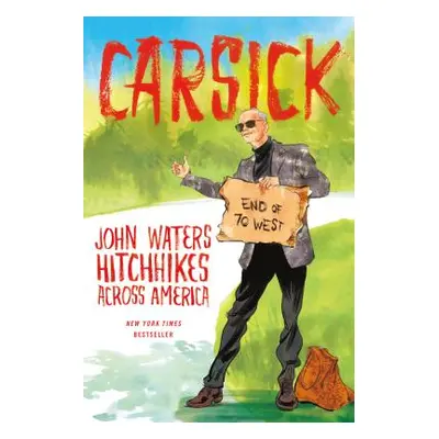 "Carsick: John Waters Hitchhikes Across America" - "" ("Waters John")