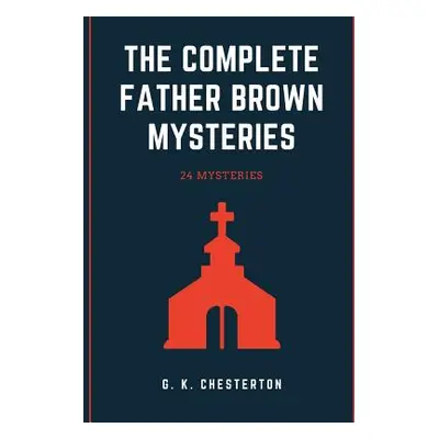 "The Complete Father Brown Mysteries" - "" ("Chesterton G. K.")