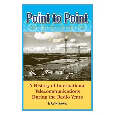 "Point to Point: A History of International Telecommunications During the Radio Years" - "" ("Ha