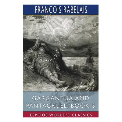 "Gargantua and Pantagruel, Book 5 (Esprios Classics)" - "" ("Rabelais Franois")