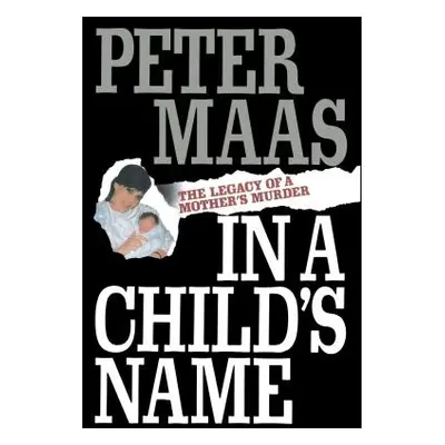 "In a Child's Name: Legacy of a Mother's Murder" - "" ("Maas Peter")