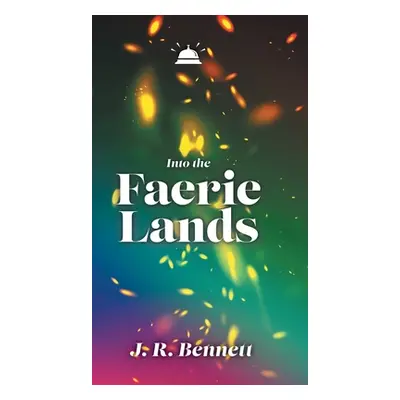 "Into the Faerie Lands" - "" ("Bennett J. R.")