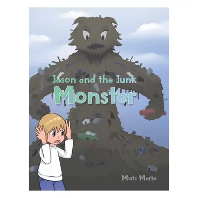 "Jason and the Junk Monster" - "" ("Marie Mutz")