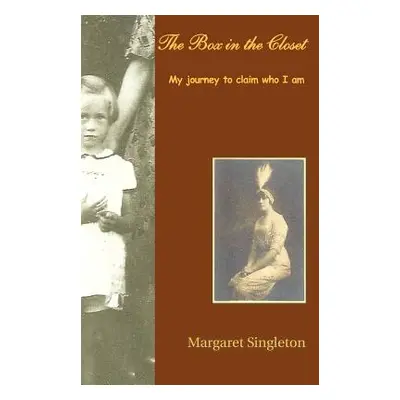 "The Box in the Closet: My Journey to Claim Who I Am" - "" ("Singleton Margaret")