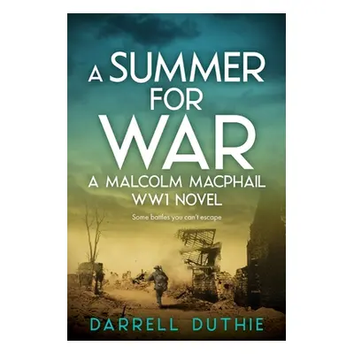 "A Summer for War: A Malcolm MacPhail WW1 novel" - "" ("Duthie Darrell")