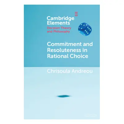 "Commitment and Resoluteness in Rational Choice" - "" ("Andreou Chrisoula")