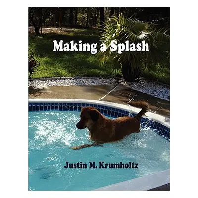 "Making a Splash" - "" ("Krumholtz Justin M.")