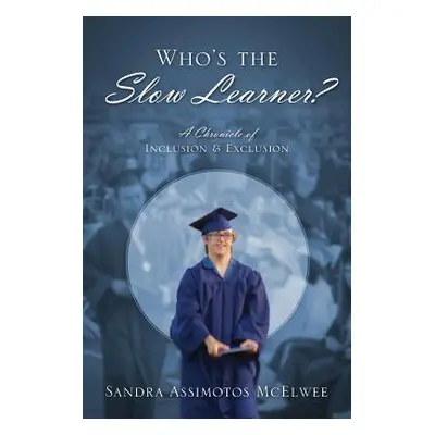 "Who's the Slow Learner? A Chronicle of Inclusion and Exclusion" - "" ("McElwee Sandra Assimotos