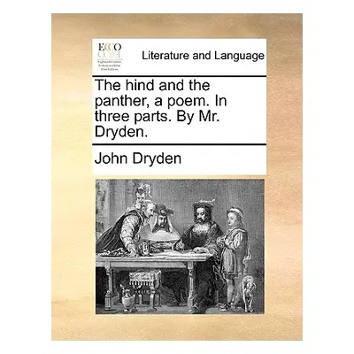 "The Hind and the Panther, a Poem. in Three Parts. by Mr. Dryden." - "" ("Dryden John")