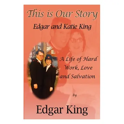 "This is Our Story...Edgar and Katie King" - "" ("King Edgar")