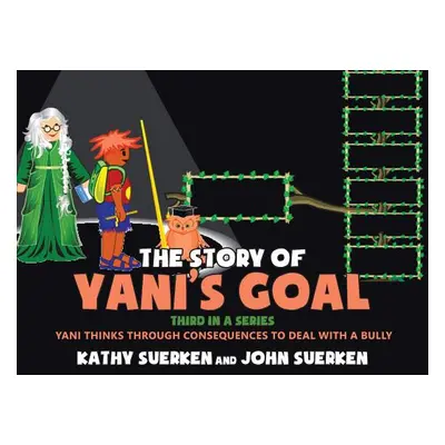 "The Story of Yani's Goal: Yani Thinks Through Consequences to Deal with a Bully" - "" ("Suerken