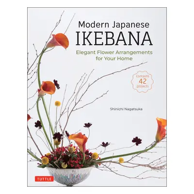 "Modern Japanese Ikebana: Elegant Flower Arrangements for Your Home (Contains 42 Projects)" - ""