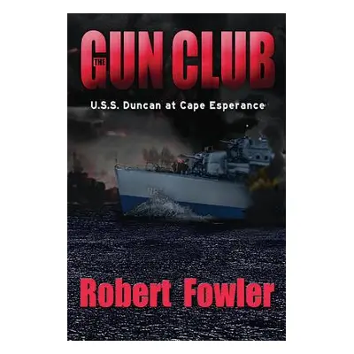 "The Gun Club: U.S.S. Duncan at Cape Esperance" - "" ("Fowler Robert")