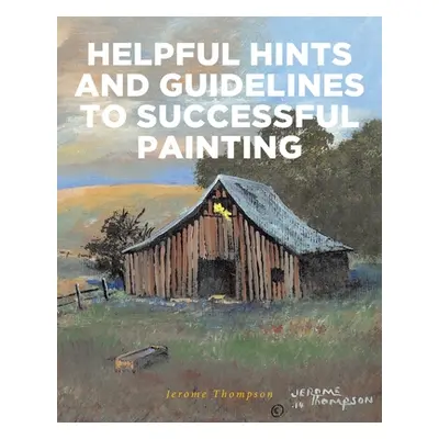 "Helpful Hints and Guidelines to Successful Painting" - "" ("Thompson Jerome")