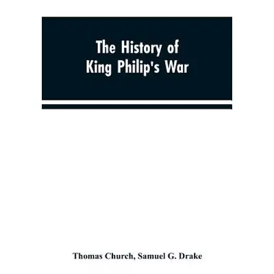 "The history of King Philip's war; also of expeditions against the French and Indians in the eas