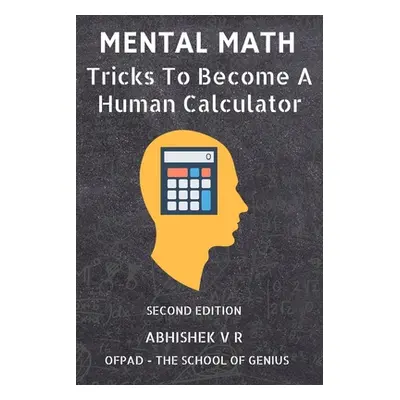 "Mental Math: Tricks To Become A Human Calculator" - "" ("The School of Genius Ofpad")