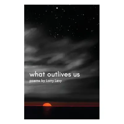 "What Outlives Us" - "" ("Levy Larry")