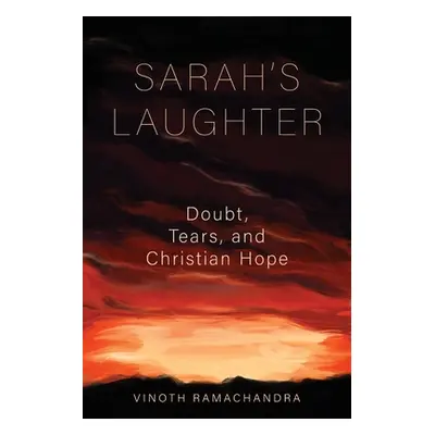 "Sarah's Laughter: Doubt, Tears, and Christian Hope" - "" ("Ramachandra Vinoth")