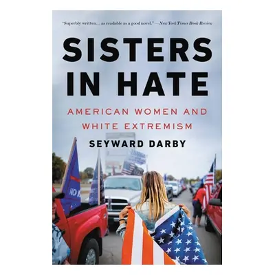 "Sisters in Hate: American Women and White Extremism" - "" ("Darby Seyward")