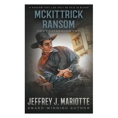 "McKittrick Ransom: A Classic Western" - "" ("Mariotte Jeffrey J.")