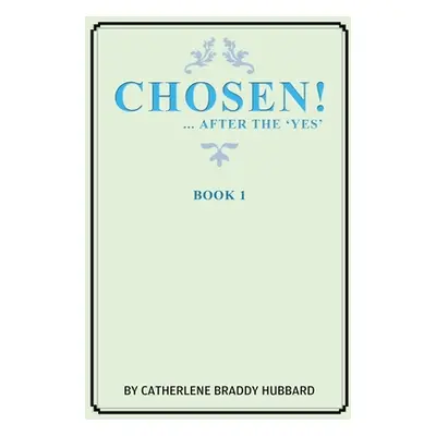 "Chosen!: ...After the Yes" - "" ("Hubbard Catherlene Braddy")