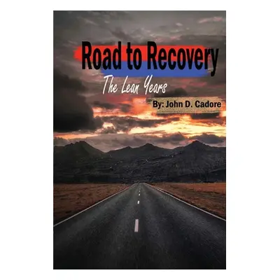 "Road to Recovery: The Lean Years" - "" ("Cadore John D.")