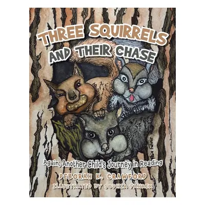 "Three Squirrels and Their Chase: Again, Another Child's Journey in Reading" - "" ("Crawford Deb