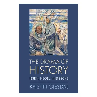 "The Drama of History: Ibsen, Hegel, Nietzsche" - "" ("Gjesdal Kristin")