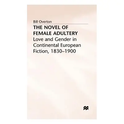 "The Novel of Female Adultery: Love and Gender in Continental European Fiction, 1830-1900" - "" 