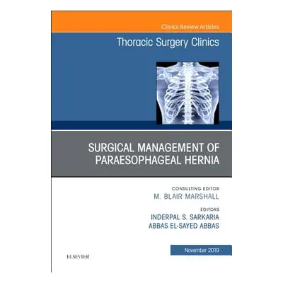 "Paraesophageal Hernia Repair, an Issue of Thoracic Surgery Clinics, 29" - "" ("Sarkaria Inderpa