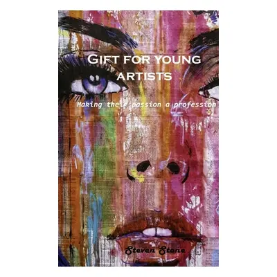 "Gift for young artists: Making their passion a profession" - "" ("Steven Stone")