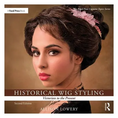 "Historical Wig Styling: Victorian to the Present" - "" ("Lowery Allison")