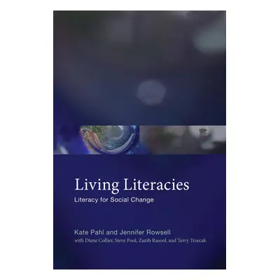 "Living Literacies: Literacy for Social Change" - "" ("Pahl Kate")