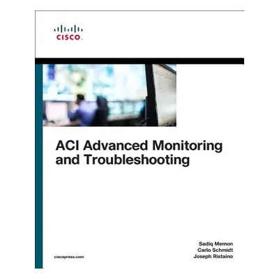 Aci Advanced Monitoring and Troubleshooting (Memon Sadiq)