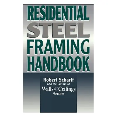 "Residential Steel Framing Handbook" - "" ("Scharff Robert")