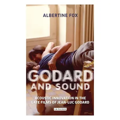 "Godard and Sound: Acoustic Innovation in the Late Films of Jean-Luc Godard" - "" ("Fox Albertin