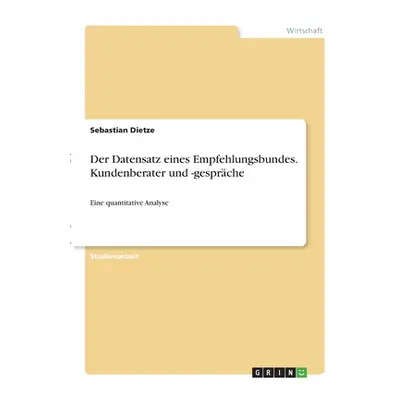 "Der Datensatz eines Empfehlungsbundes. Kundenberater und -gesprche: Eine quantitative Analyse" 