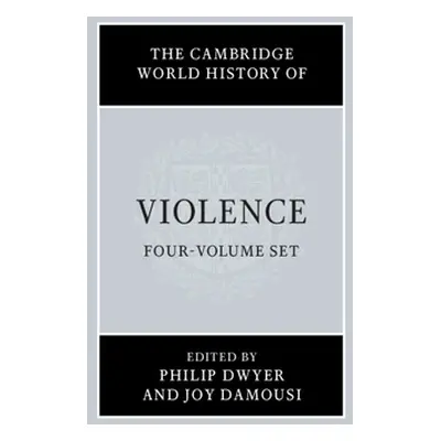 "The Cambridge World History of Violence 4 Volume Hardback Set" - "" ("Dwyer Phillip")