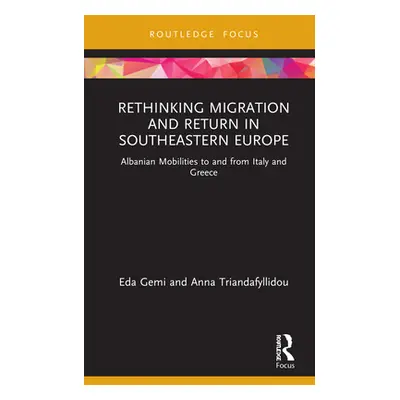 "Rethinking Migration and Return in Southeastern Europe: Albanian Mobilities to and from Italy a