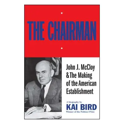 "The Chairman: John J. McCloy & the Making of the American Establishment" - "" ("Bird Kai")